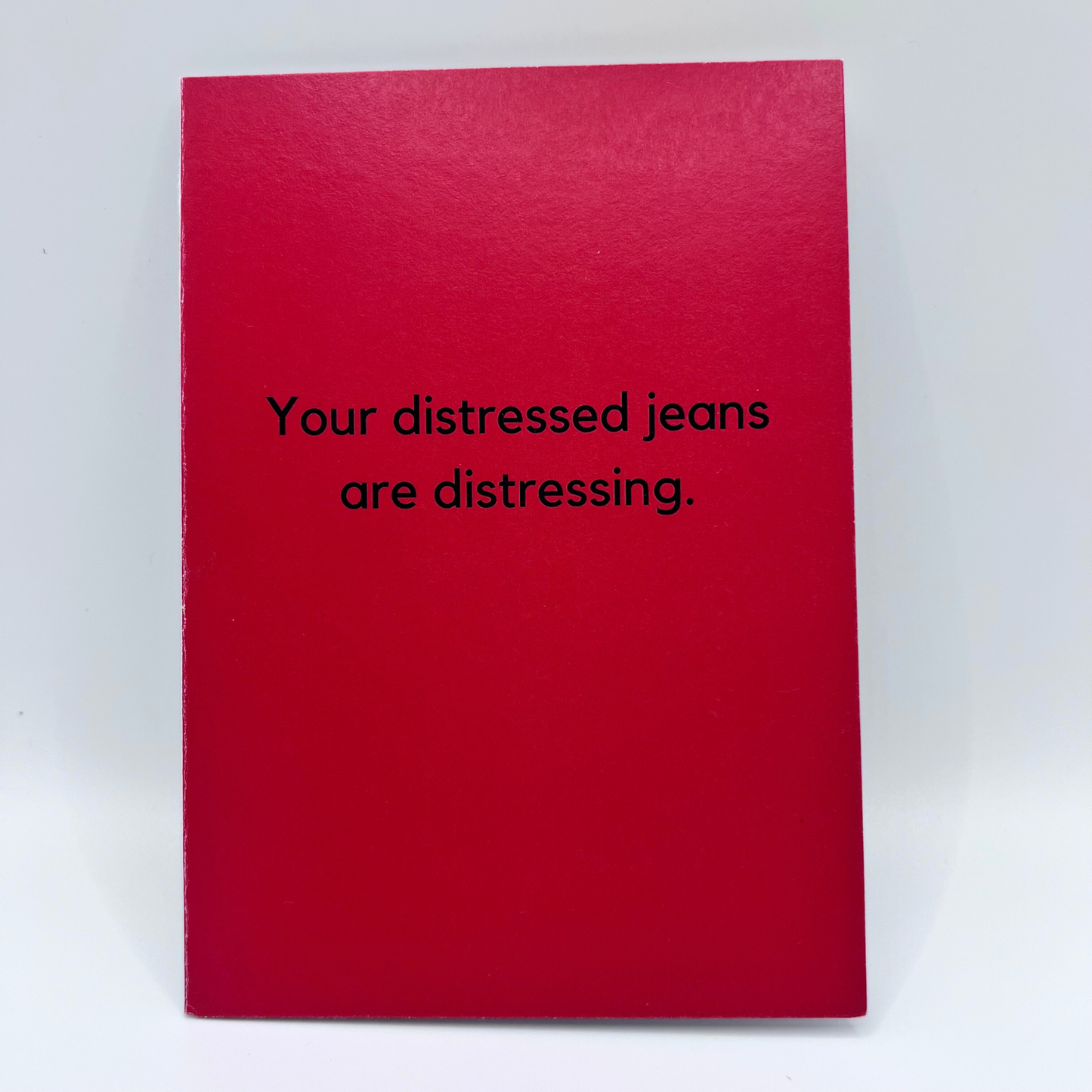 Your distressed jeans are distressing