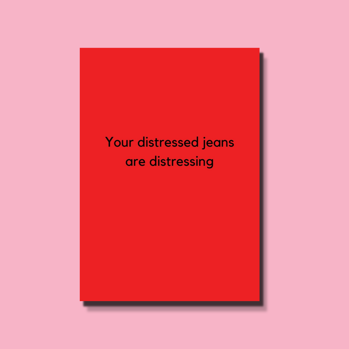 Your distressed jeans are distressing