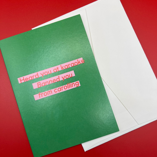 Heard you at karaoke - banned you from carolling