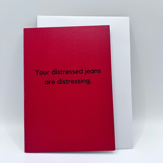 Your distressed jeans are distressing