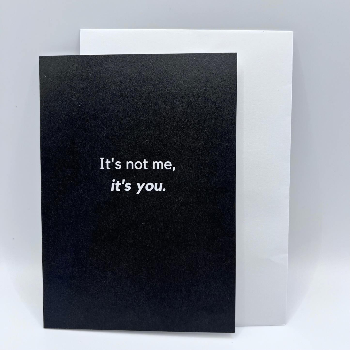 It's not me, it's you