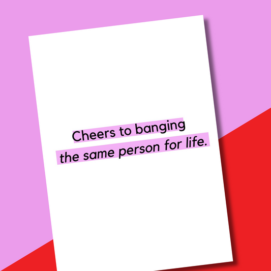 Cheers to banging the same person for life