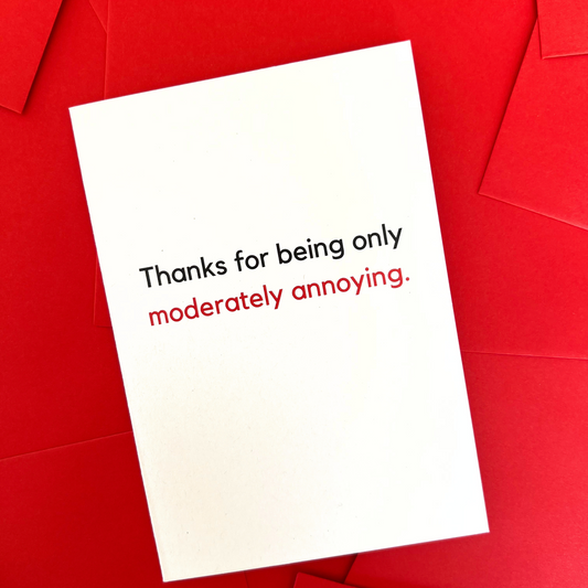 Thanks for being only moderately annoying