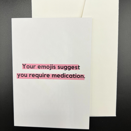 The Mail Minx funny white greeting card that says your emojis suggest you need medication, with a white envelope