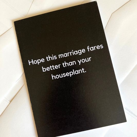 Hope your marriage fares better than your houseplant