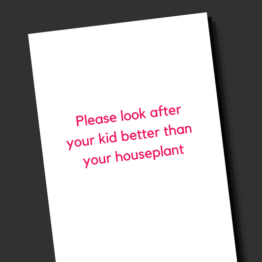 A sassy card for a baby shower that is white with red text that says "Please look after your kid better than your house plant"