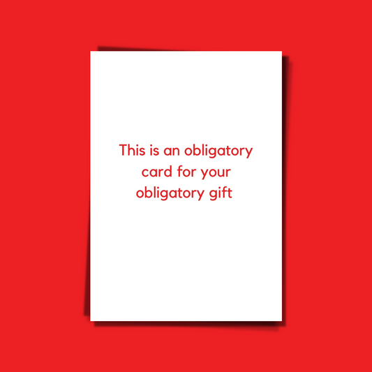 This is an obligatory card for your obligatory gift